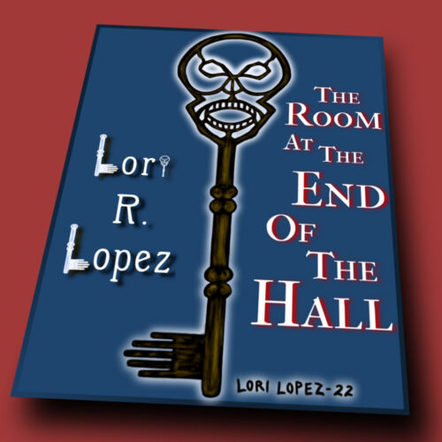 The Room At The End Of The Hall by Lori R. Lopez
